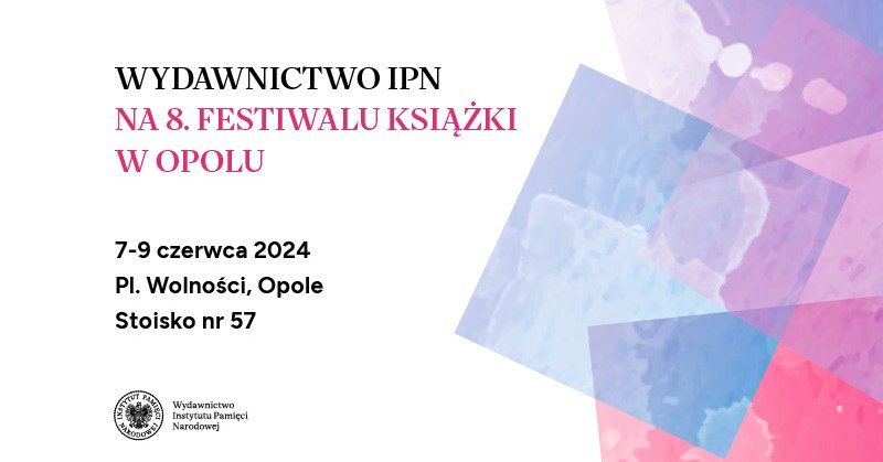 Wydawnictwo IPN na Festiwalu Książki w Opolu – Opole 7-9 czerwca 2024